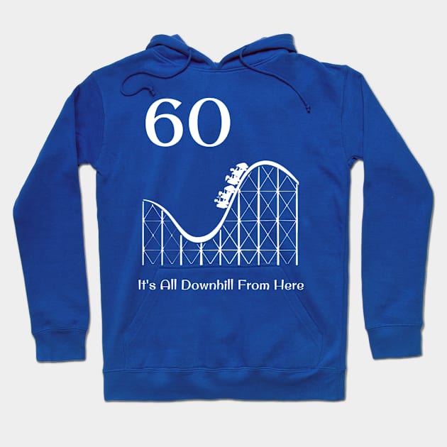 60th Birthday It's All Downhill Rollercoaster Hoodie by jutulen